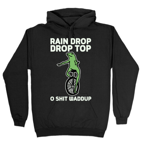 Rain Drop Drop Top O Shit Waddup Hooded Sweatshirt