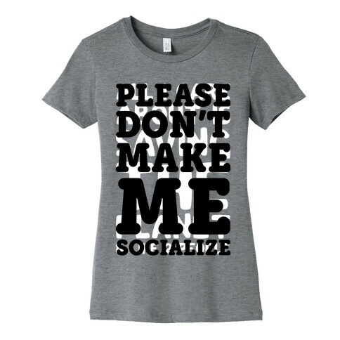 Please Don't Make Me Socialize Womens T-Shirt