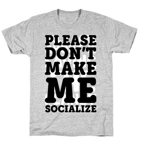 Please Don't Make Me Socialize T-Shirt