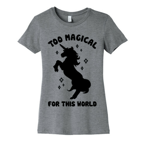 Too Magical For This World Womens T-Shirt