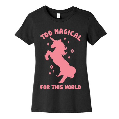 Too Magical For This World Womens T-Shirt