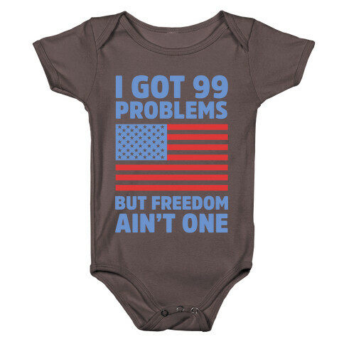 I Got 99 Problems But Freedom Ain't One Baby One-Piece
