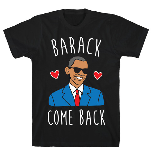 Barack Come Back T-Shirt