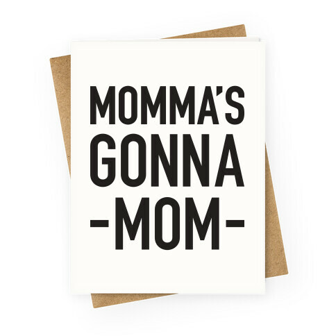 Momma's Gonna Mom Greeting Card