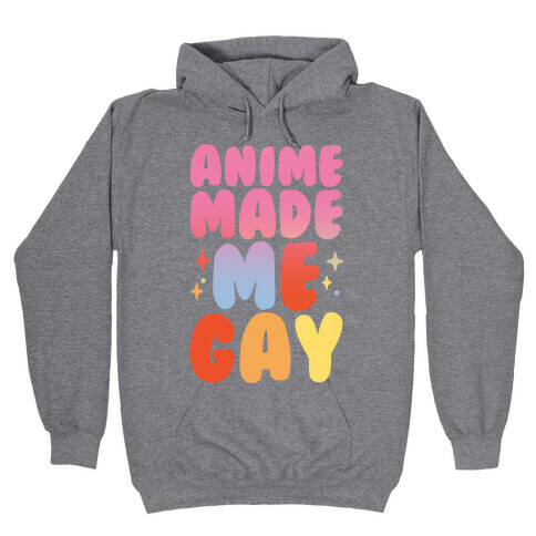Anime Made Me Gay Hooded Sweatshirt
