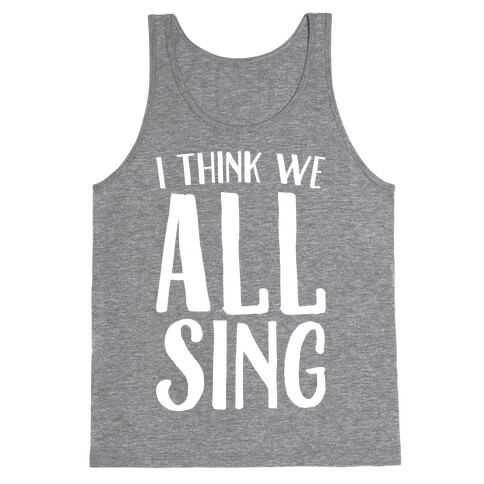 I Think We All Sing White Print Tank Top