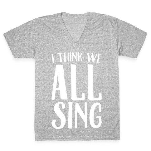 I Think We All Sing White Print V-Neck Tee Shirt