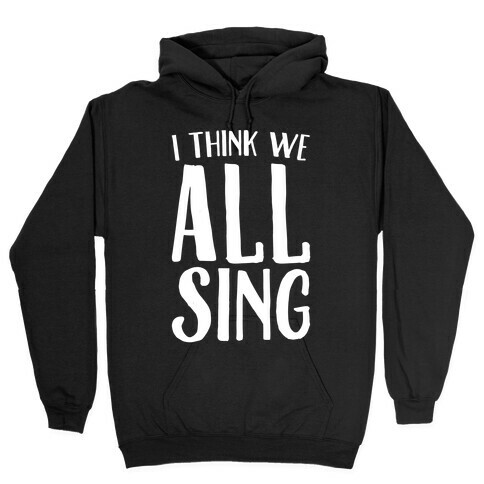 I Think We All Sing White Print Hooded Sweatshirt