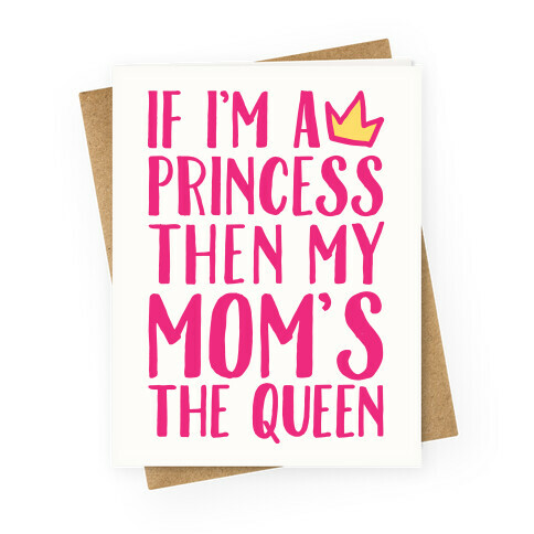 If I'm A Princess Then My Mom's The Queen Greeting Card
