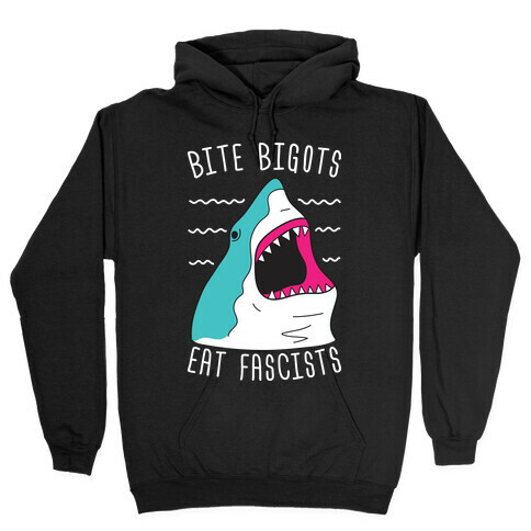Bite Bigots Eat Fascists Hooded Sweatshirt