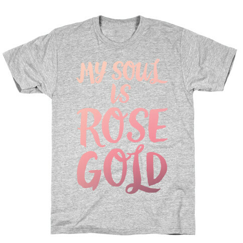 My Soul Is Rose Gold T-Shirt