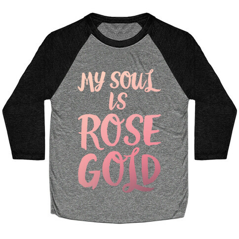 My Soul Is Rose Gold Baseball Tee