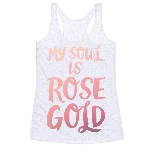 My Soul Is Rose Gold Racerback Tank Top