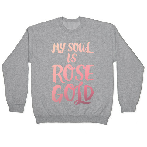 My Soul Is Rose Gold Pullover