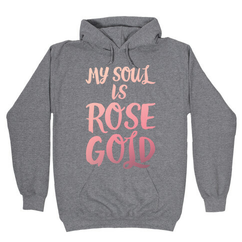 My Soul Is Rose Gold Hooded Sweatshirt