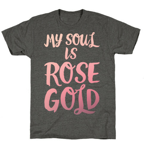 My Soul Is Rose Gold White Print T-Shirt