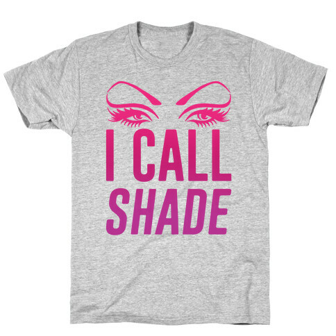 I Call Shade T-Shirt