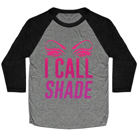 I Call Shade Baseball Tee