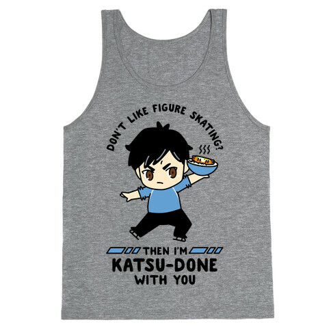 Don't Like Figure Skating Then I'm Kats-Done with You Tank Top