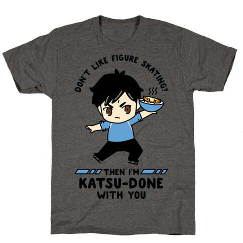 Don't Like Figure Skating Then I'm Kats-Done with You T-Shirt