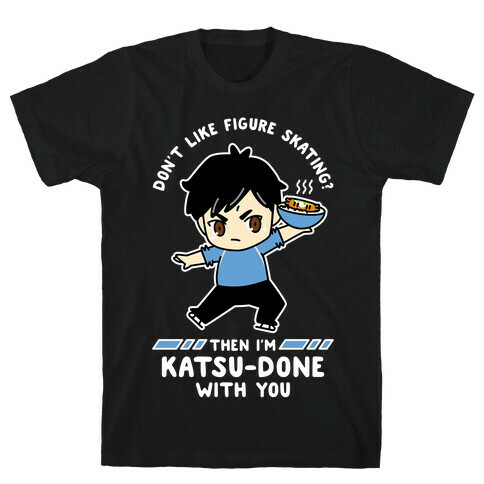 Don't Like Figure Skating Then I'm Kats-Done with You T-Shirt