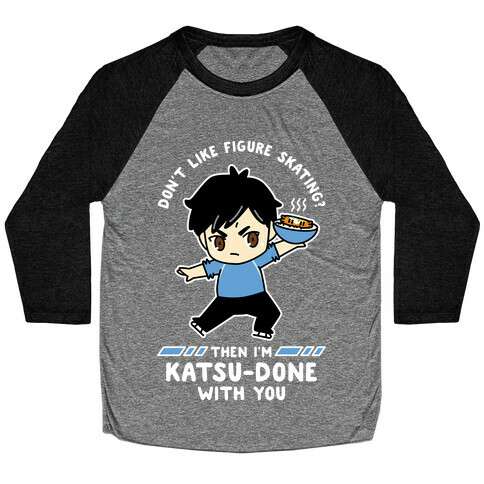 Don't Like Figure Skating Then I'm Kats-Done with You Baseball Tee