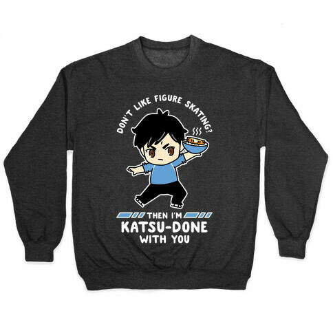 Don't Like Figure Skating Then I'm Kats-Done with You Pullover