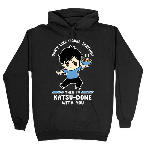 Don't Like Figure Skating Then I'm Kats-Done with You Hooded Sweatshirt