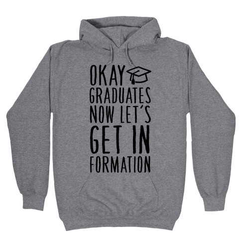 Okay Graduates Now Let's Get In Formation Hooded Sweatshirt