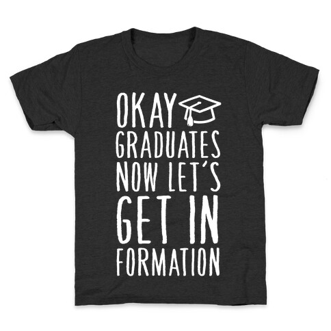 Okay Graduates Now Let's Get In Formation Kids T-Shirt