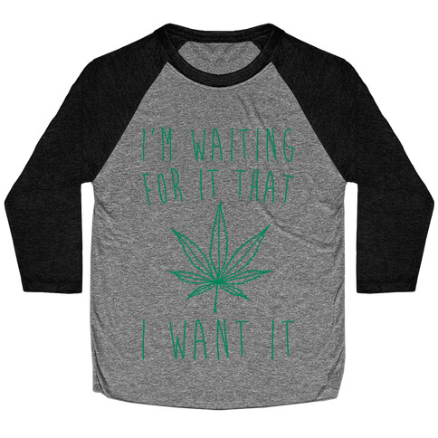 I'm Waiting For It That Green light I Want It Parody  Baseball Tee