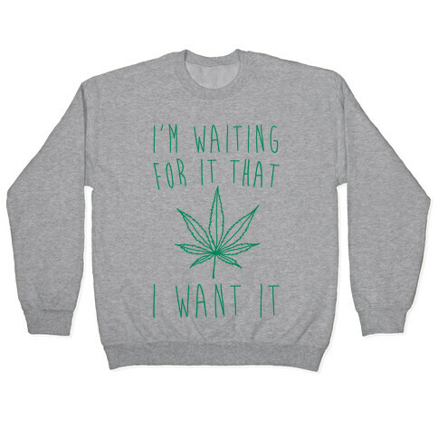 I'm Waiting For It That Green light I Want It Parody  Pullover