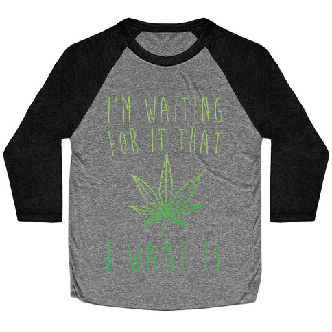 I'm Waiting For It That Green light I Want It Parody White Print Baseball Tee