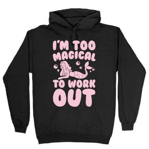 Too Magical To Work Out Mermaid Hooded Sweatshirt