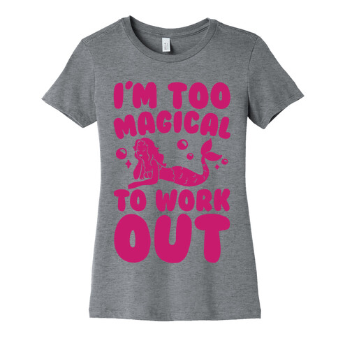 Too Magical To Work Out Mermaid Womens T-Shirt