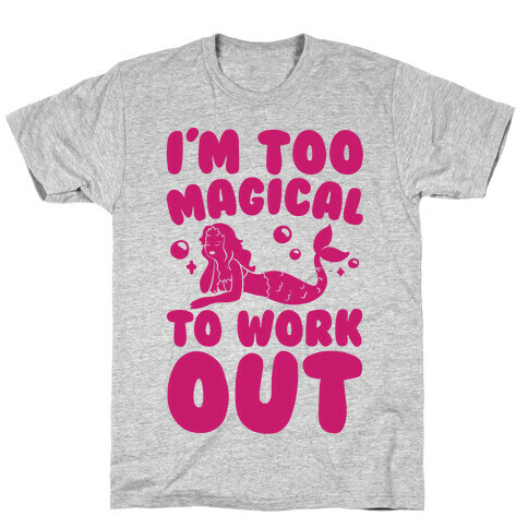 Too Magical To Work Out Mermaid T-Shirt