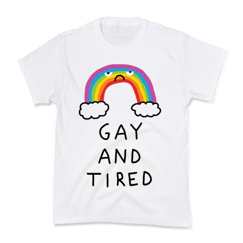 Gay And Tired Kids T-Shirt