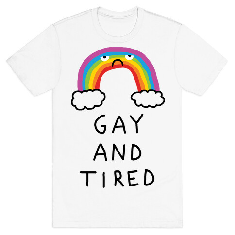Gay And Tired T-Shirt