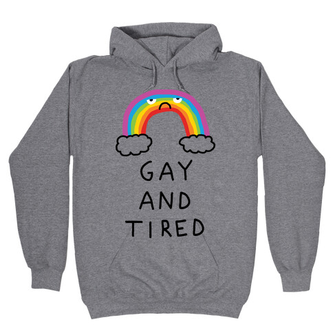 Gay And Tired Hooded Sweatshirt