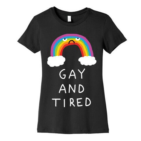 Gay And Tired Womens T-Shirt