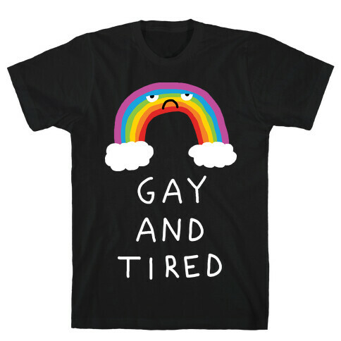 Gay And Tired T-Shirt
