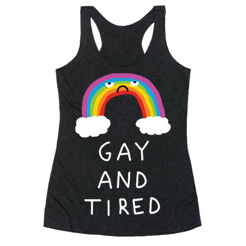 Gay And Tired Racerback Tank Top