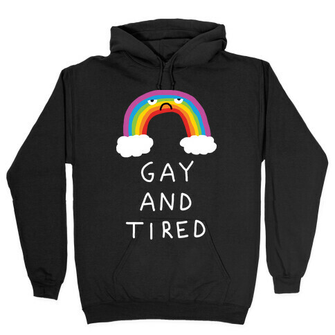 Gay And Tired Hooded Sweatshirt