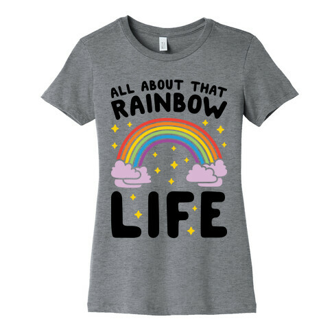 All About That Rainbow Life Womens T-Shirt