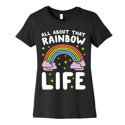 All About That Rainbow Life Womens T-Shirt