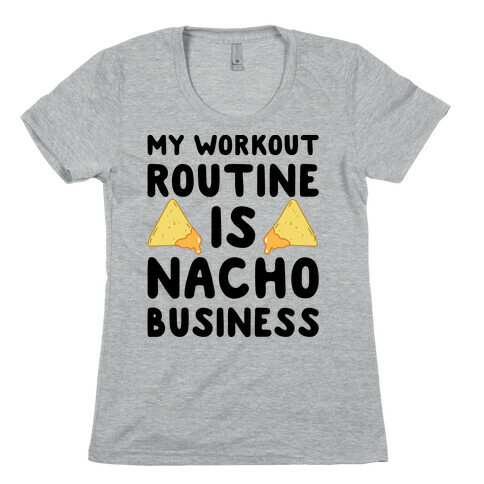 My Workout Routine Is Nacho Business Womens T-Shirt