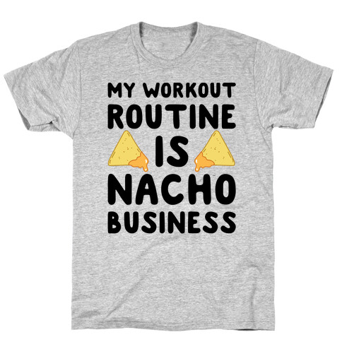 My Workout Routine Is Nacho Business T-Shirt