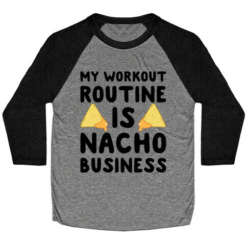 My Workout Routine Is Nacho Business Baseball Tee
