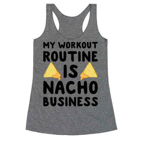 My Workout Routine Is Nacho Business Racerback Tank Top