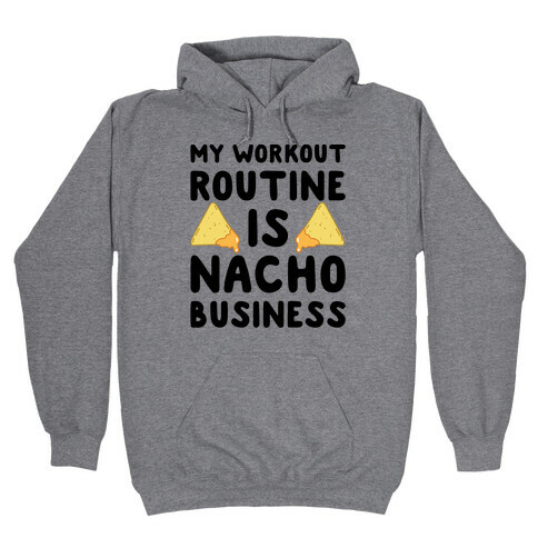 My Workout Routine Is Nacho Business Hooded Sweatshirt